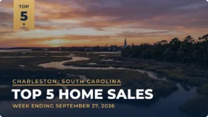 Charleston, South Carolina Metro Area Top 5 Home Sales: South of Broad Waterfront Home Tops the Week at $7.20 Million
