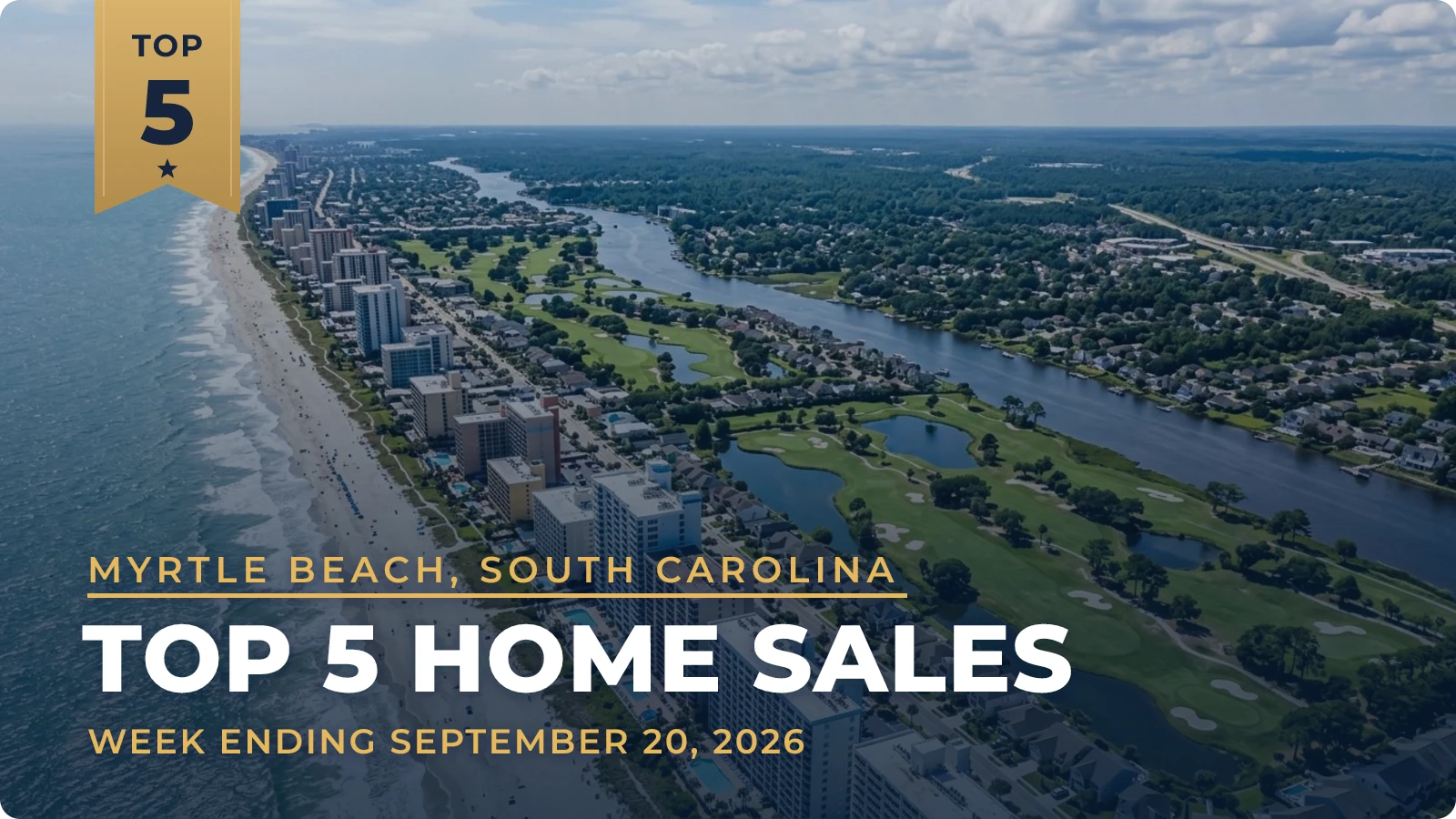 Myrtle Beach, South Carolina Metro Area Top 5 Home Sales — week ending September 20, 2026