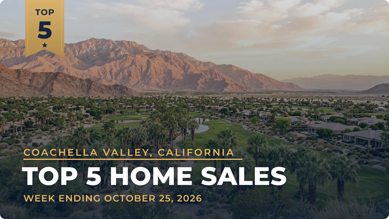 Coachella Valley, California Top 5 Home Sales — week ending October 25, 2026