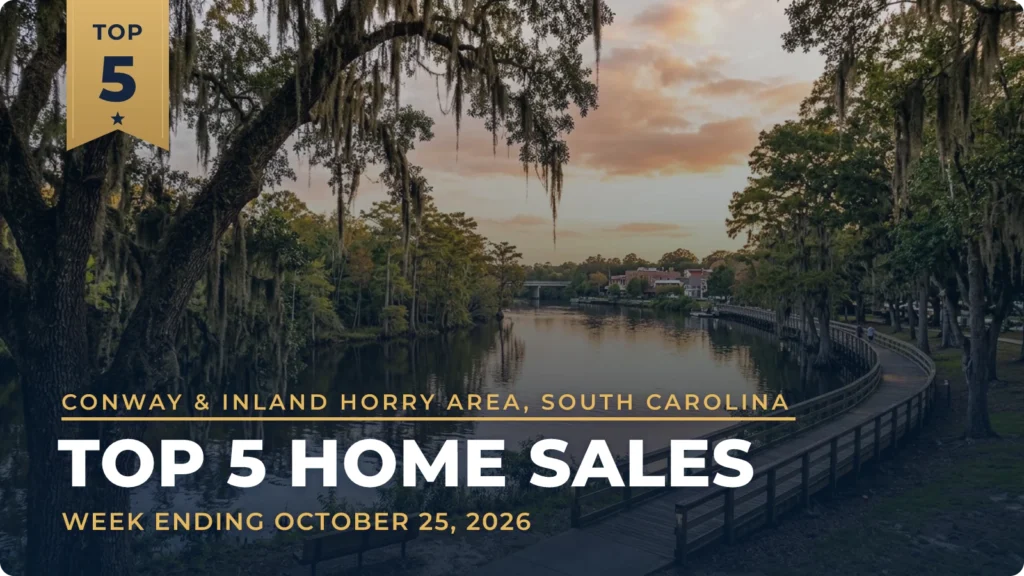 Conway & Inland Horry Area, South Carolina Top 5 Home Sales: Three New Homes Among the Week’s Top Sales in Conway, Nichols and Loris