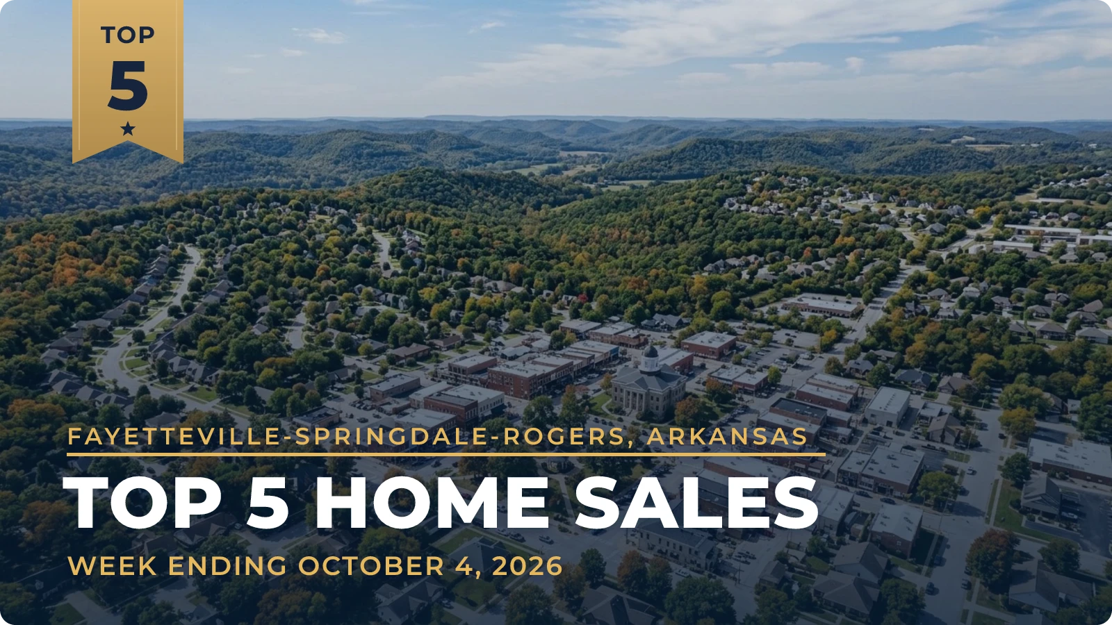 Fayetteville-Springdale-Rogers, Arkansas Top 5 Home Sales — week ending October 4, 2026