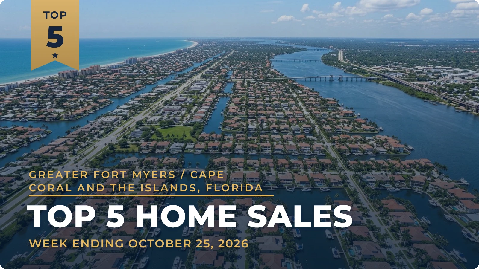 Greater Fort Myers / Cape Coral and the Islands, Florida Top 5 Home Sales — week ending October 25, 2026