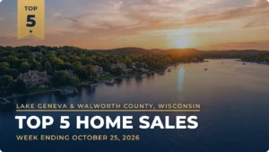 Lake Geneva & Walworth County, Wisconsin Top 5 Home Sales: Lake Homes in East Troy, Whitewater and Lake Geneva Lead the Week