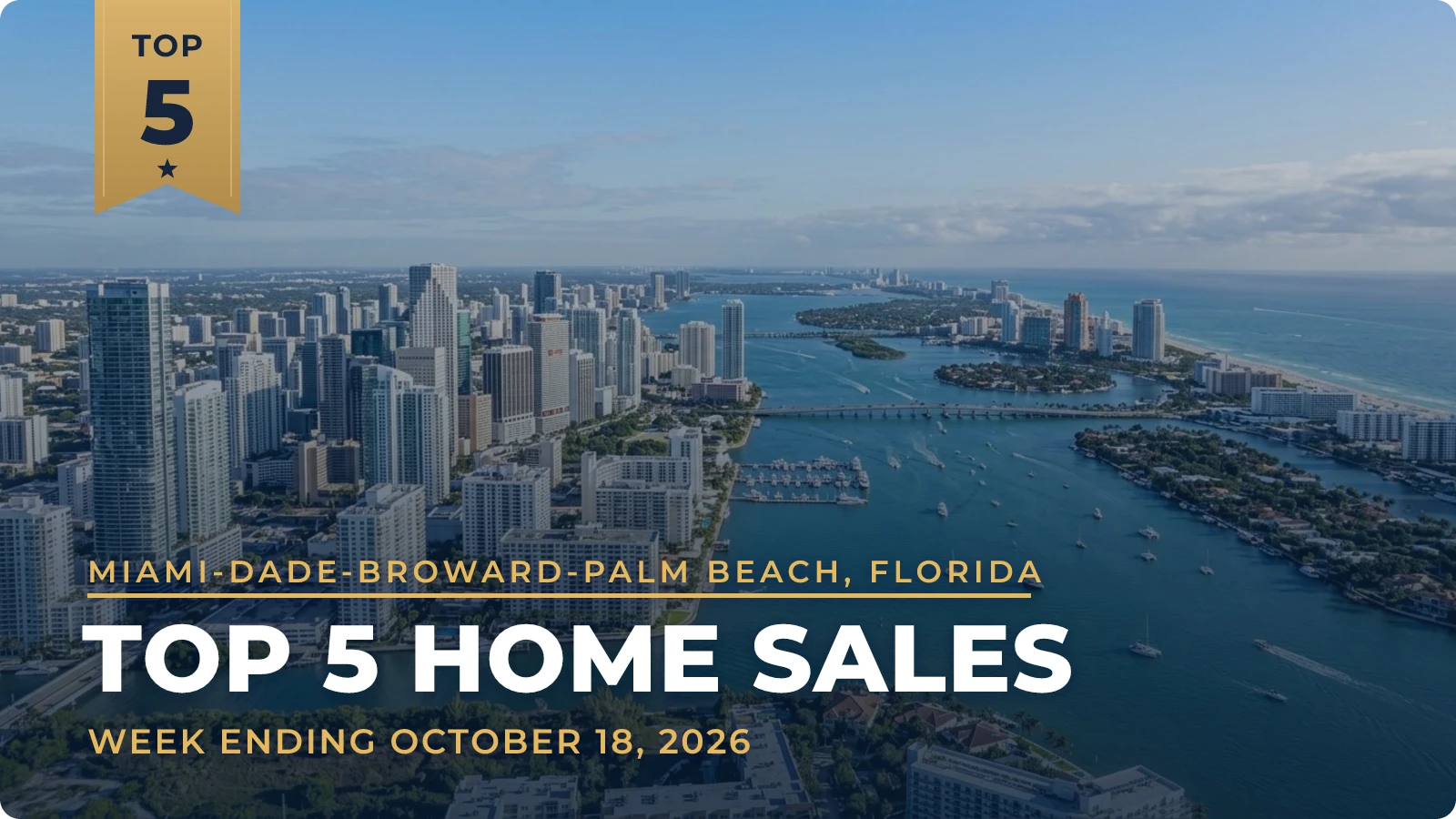 Miami-Dade-Broward-Palm Beach, Florida Top 5 Home Sales — week ending October 18, 2026