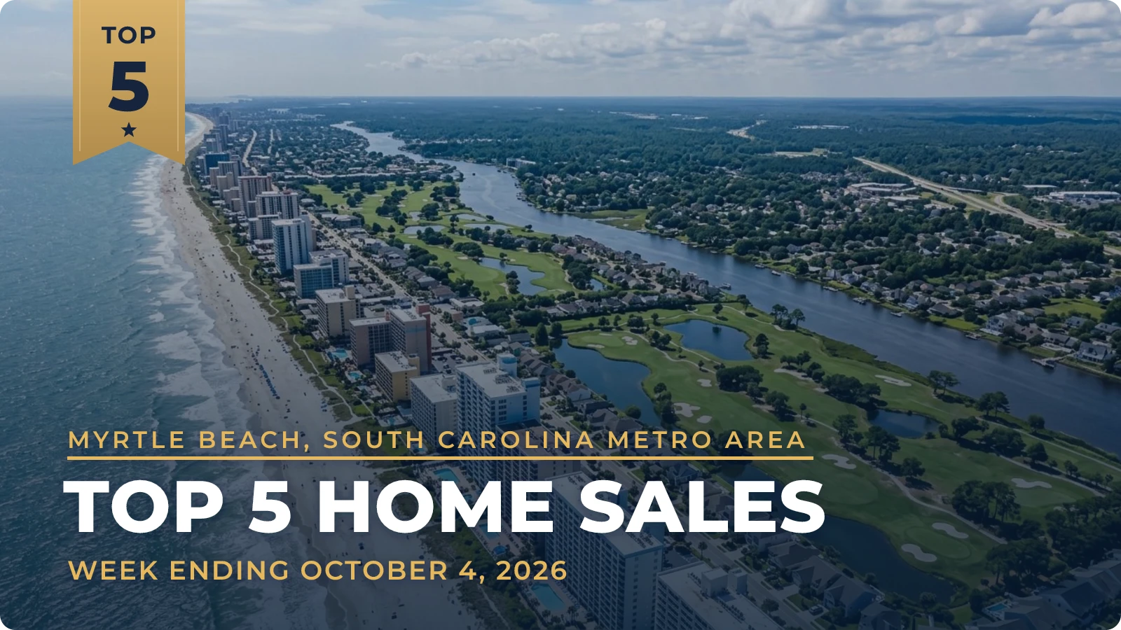 Myrtle Beach, South Carolina Metro Area Top 5 Home Sales — week ending October 4, 2026
