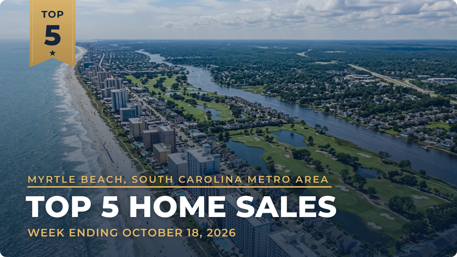 Myrtle Beach, South Carolina Metro Area Top 5 Home Sales — week ending October 18, 2026