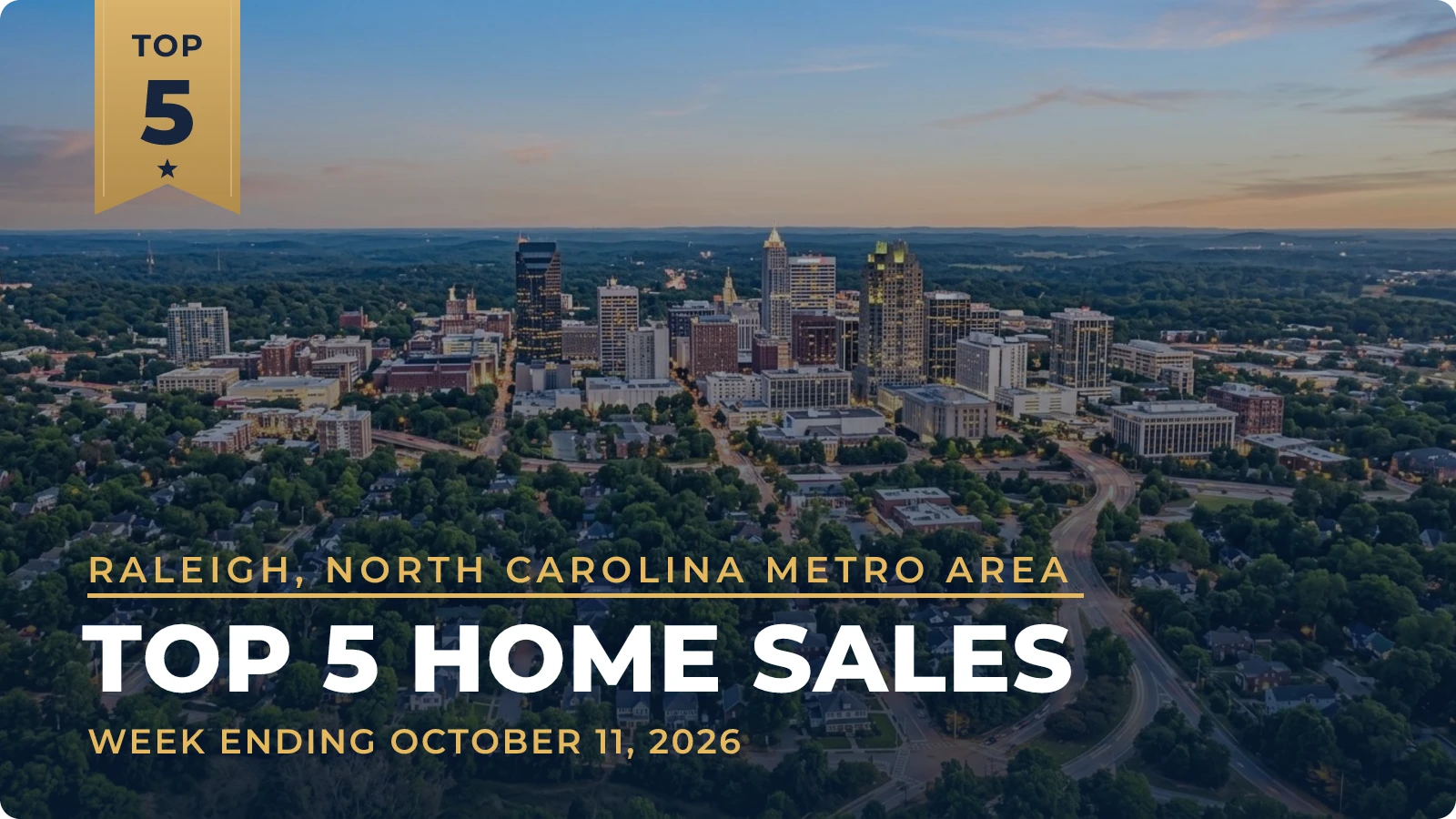 Raleigh, North Carolina Metro Area Top 5 Home Sales — week ending October 11, 2026