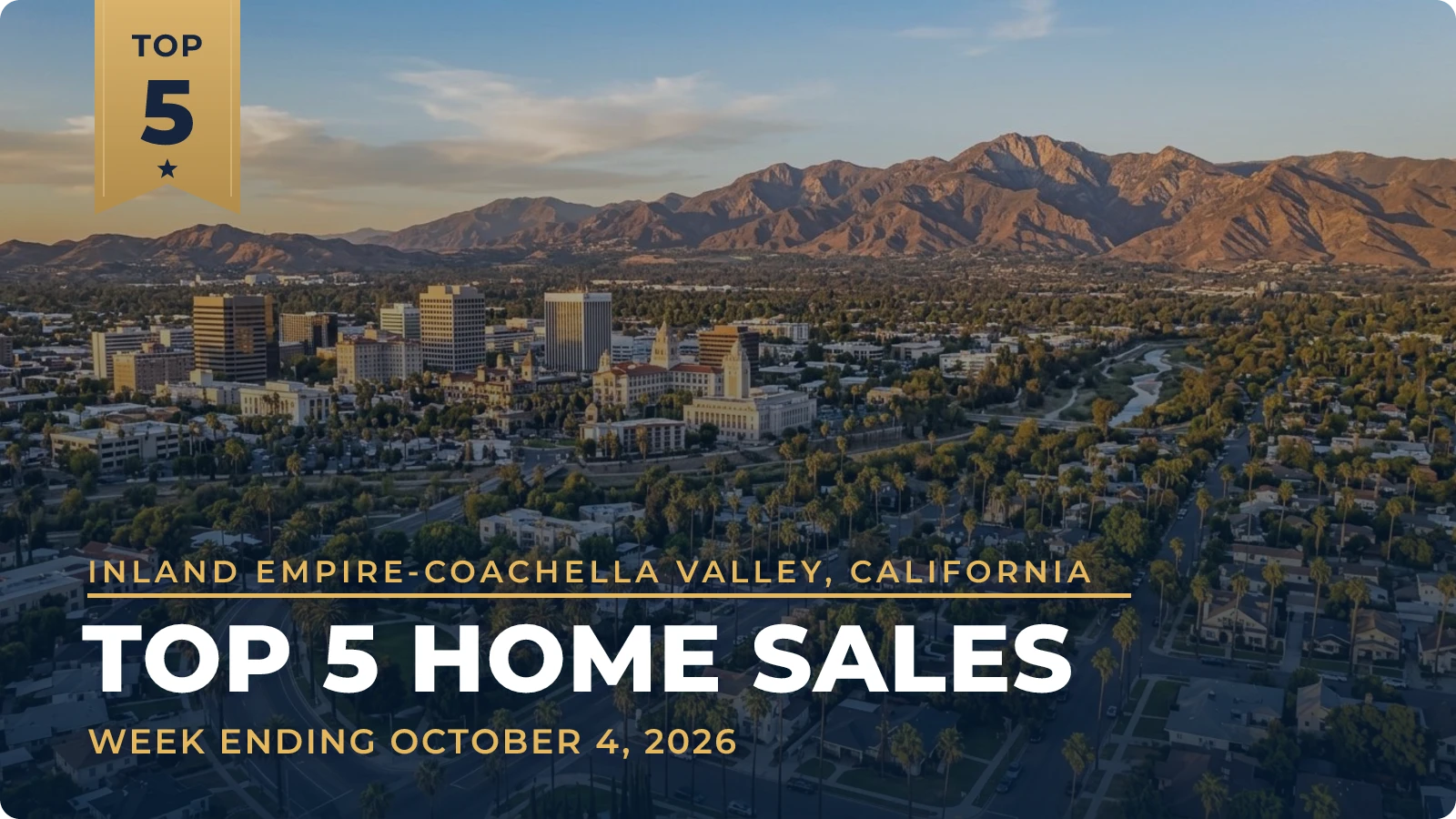 Inland Empire-Coachella Valley, California Top 5 Home Sales — week ending October 4, 2026