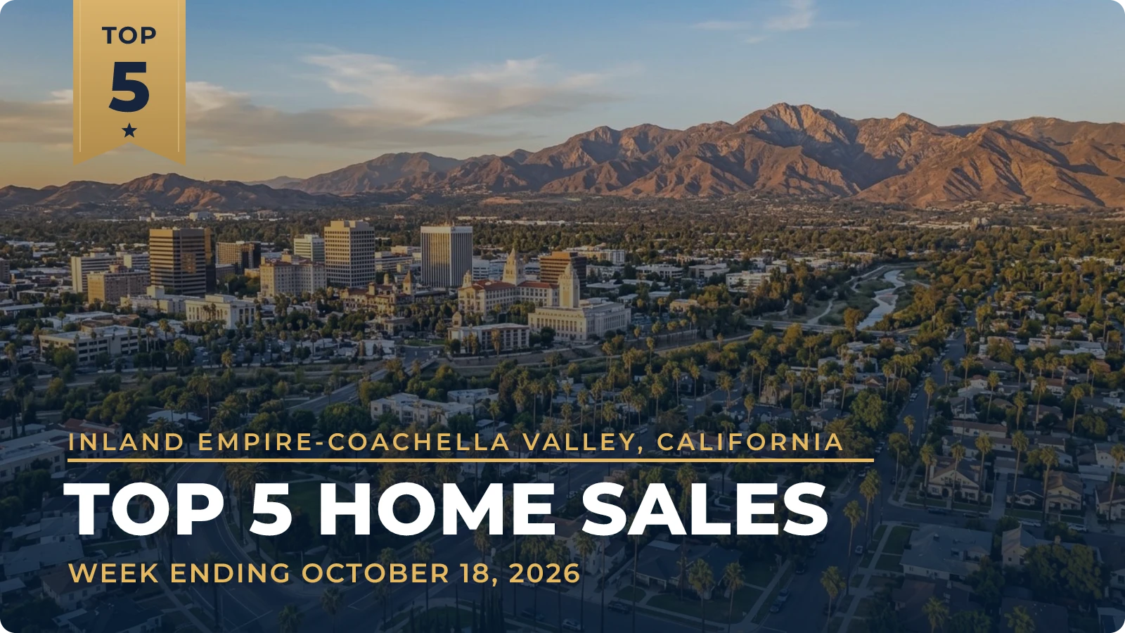 Inland Empire-Coachella Valley, California Top 5 Home Sales — week ending October 18, 2026