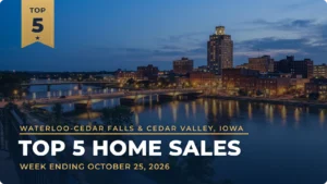 Waterloo-Cedar Falls & Cedar Valley, Iowa Top 5 Home Sales: Waverly Leads a Week of Sales in Cedar Falls and Hudson